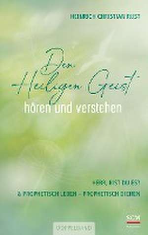 Den Heiligen Geist hören und verstehen de Heinrich Christian Rust