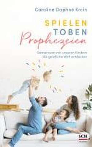 Spielen. Toben. Prophezeien. de Caroline Daphné Krein