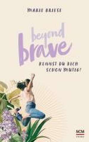 Beyond Brave de Marie Briese