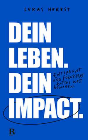 Dein Leben. Dein Impact. de Lukas Herbst