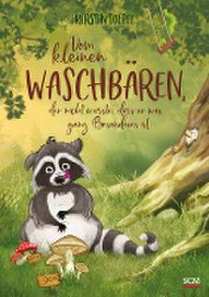 Vom kleinen Waschbären, der nicht wusste, dass er was ganz Besonderes ist de Kerstin Toepel