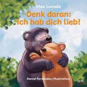 Denk daran: Ich hab dich lieb! de Max Lucado