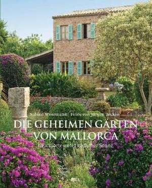 Die geheimen Gärten von Mallorca de Sabine Wesemann