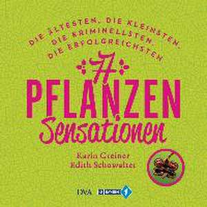 77 Pflanzen-Sensationen de Karin Greiner