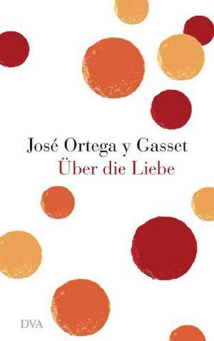 Über die Liebe de José Ortega y Gasset