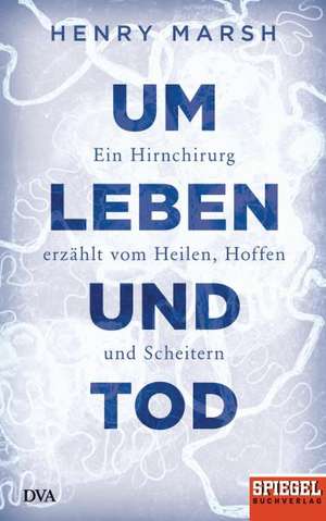 Um Leben und Tod de Henry Marsh