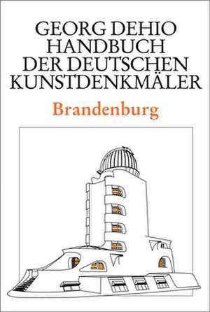 Dehio – Handbuch der deutschen Kunstdenkmäler / Brandenburg de Georg Dehio