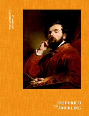 Friedrich von Amerling. Werkverzeichnis der Gemälde de Sabine Grabner