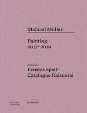 Michael Müller. Ernstes Spiel. Catalogue Raisonn – Vol. 1.2, Painting 2017–2019 de Martin Engler