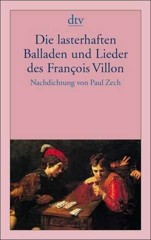 Die lasterhaften Balladen und Lieder des Francois Villon de Francois Villon