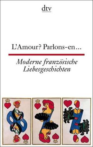 L'Amour? Parlons-en ... Moderne französische Liebesgeschichten de Ulrich Friedrich Müller