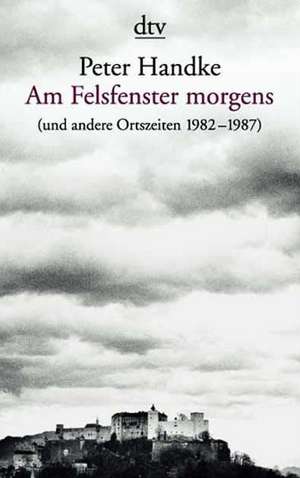 Am Felsfenster morgens de Peter Handke