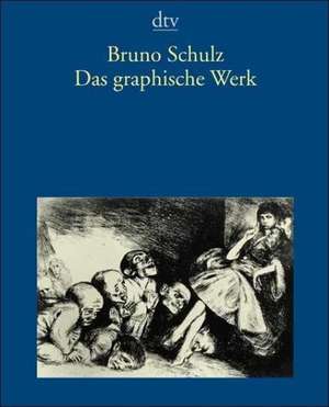 Das graphische Werk 1892 - 1942 de Bruno Schulz