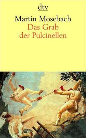 Das Grab der Pulcinellen de Martin Mosebach