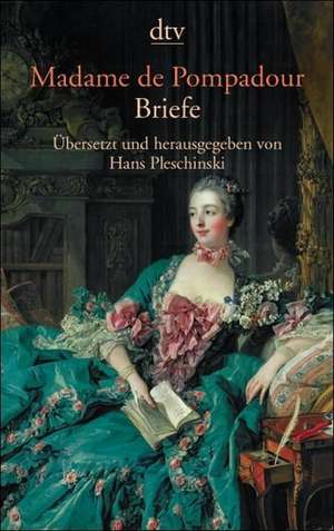 Madame de Pompadour. Briefe de Hans Pleschinski