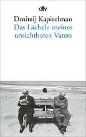 Das Lächeln meines unsichtbaren Vaters de Dmitrij Kapitelman