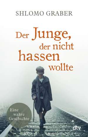 Der Junge, der nicht hassen wollte de Shlomo Graber