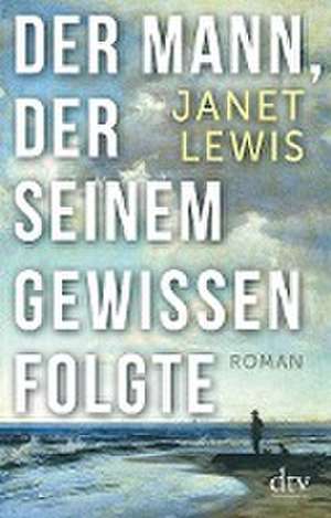 Der Mann, der seinem Gewissen folgte de Janet Lewis