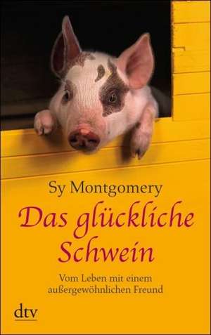 Das glückliche Schwein de Sy Montgomery