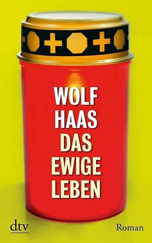 Das ewige Leben de Wolf Haas