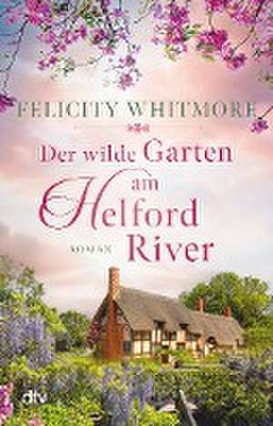 Der wilde Garten am Helford River de Felicity Whitmore