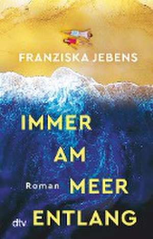 Immer am Meer entlang de Franziska Jebens