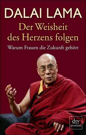 Der Weisheit des Herzens folgen de Dalai Lama