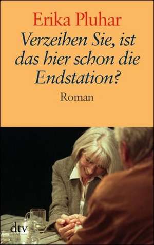 Verzeihen Sie, ist das hier schon die Endstation? Großdruck de Erika Pluhar