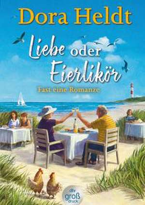 Liebe oder Eierlikör - Fast eine Romanze de Dora Heldt