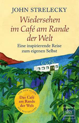 Wiedersehen im Café am Rande der Welt de John Strelecky