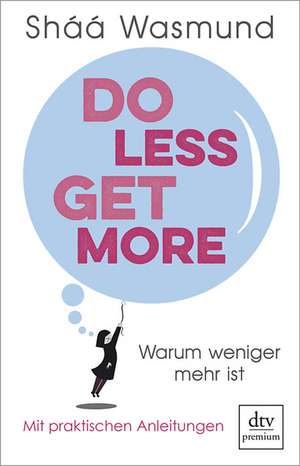 Do Less, Get More de Sháá Wasmund