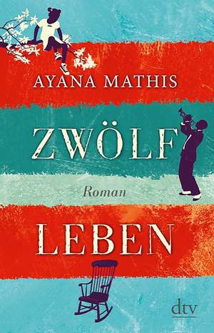 Zwölf Leben de Ayana Mathis