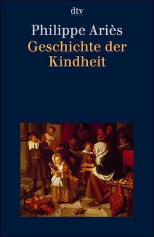 Geschichte der Kindheit de Philippe Aries