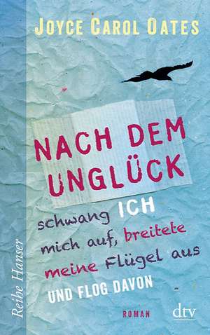 Nach dem Unglück schwang ich mich auf, breitete meine Flügel aus und flog davon de Joyce Carol Oates