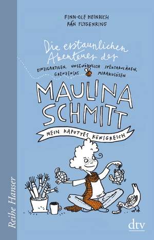 Die erstaunlichen Abenteuer der Maulina Schmitt, Mein kaputtes Königreich de Finn-Ole Heinrich