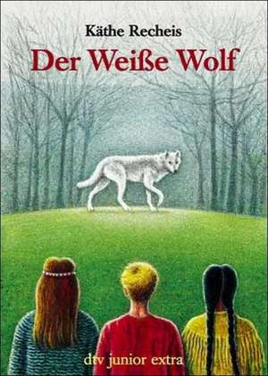 Der Weiße Wolf de Käthe Recheis