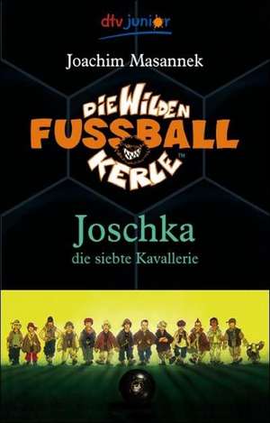 Die Wilden Fußballkerle 09. Joschka, die siebte Kavallerie de Joachim Masannek