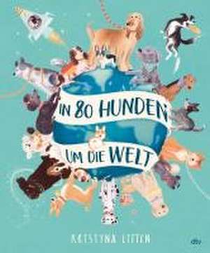 In 80 Hunden um die Welt de Kristyna Litten