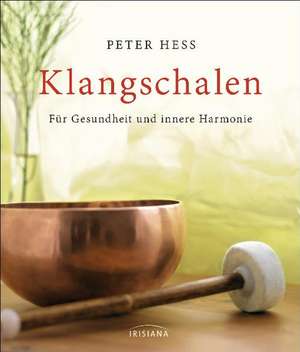 Klangschalen für Gesundheit und innere Harmonie de Peter Hess