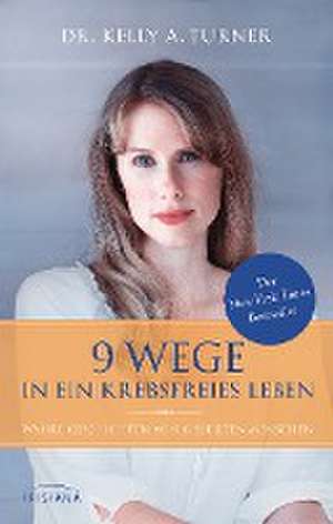 9 Wege in ein krebsfreies Leben de Kelly A. Turner