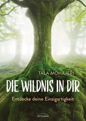 Die Wildnis in dir de Tala Mohajeri