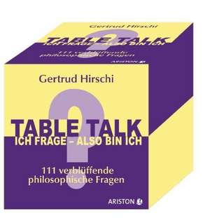 Table Talk - Ich frage, also bin ich de Gertrud Hirschi