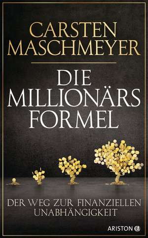 Die Millionärsformel de Carsten Maschmeyer