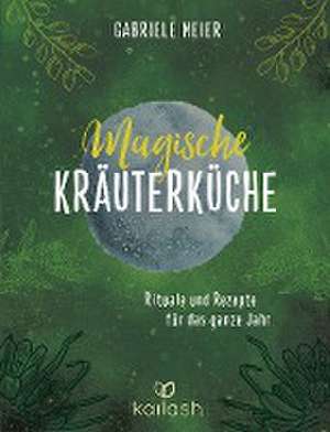 Magische Kräuterküche de Gabriele Meier