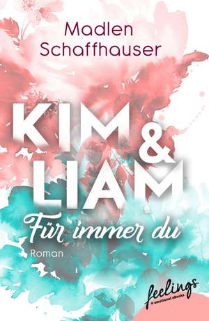 Kim & Liam - Für immer Du de Madlen Schaffhauser