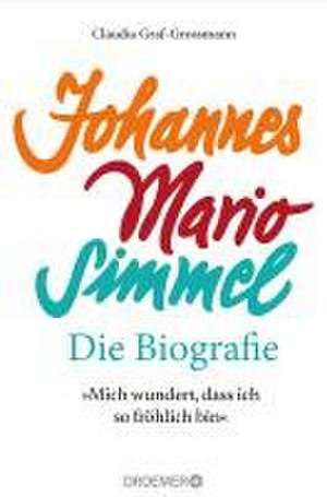 'Mich wundert, dass ich so fröhlich bin' Johannes Mario Simmel - die Biografie de Claudia Graf-Grossmann