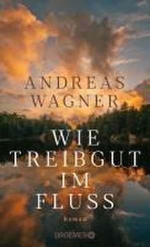 Wie Treibgut im Fluss de Andreas Wagner