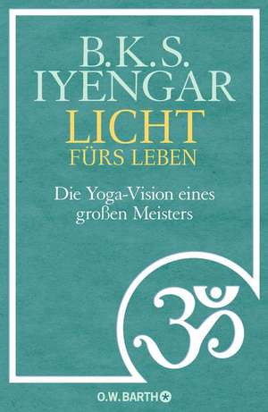 Licht fürs Leben de B. K. S. Iyengar