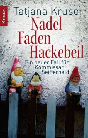 Nadel, Faden, Hackebeil de Tatjana Kruse