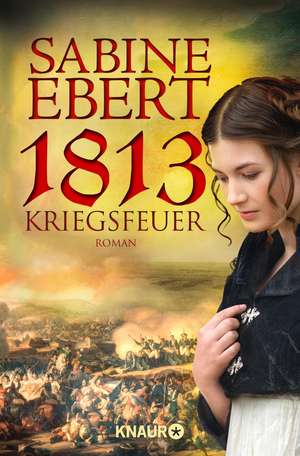 1813 - Kriegsfeuer de Sabine Ebert